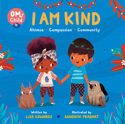 Om Child: I Am Kind: Ahimsa, Compassion, and Community - Lisa Edwards