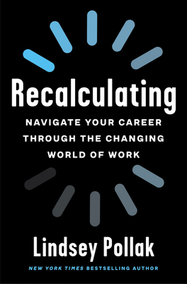 Recalculating: Navigate Your Career Through the Changing World of Work - Lindsey Pollak