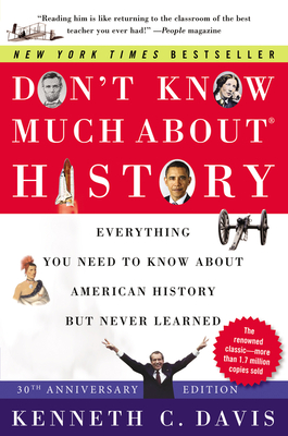 Don't Know Much About(r) History [30th Anniversary Edition]: Everything You Need to Know about American History But Never Learned - Kenneth C. Davis