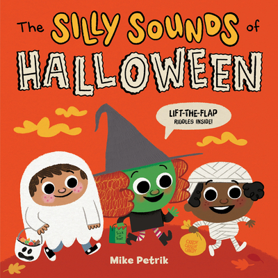 The Silly Sounds of Halloween: Lift-The-Flap Riddles Inside! - Mike Petrik