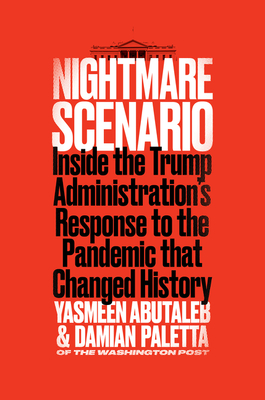 Nightmare Scenario: Inside the Trump Administration's Response to the Pandemic That Changed History - Yasmeen Abutaleb