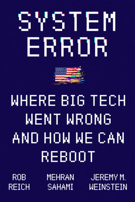System Error: Where Big Tech Went Wrong and How We Can Reboot - Rob Reich