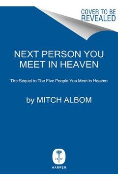 Poza produsului Next Person You Meet in Heaven: The Sequel to the Five People You Meet in Heaven - Mitch Albom