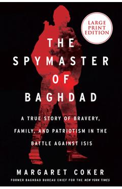 Coperta cărții 'The Spymaster of Baghdad: A True Story of Bravery, Family, and Patriotism in the Battle Against Isis - Margaret Coker'