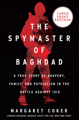 Coperta cărții 'The Spymaster of Baghdad: A True Story of Bravery, Family, and Patriotism in the Battle Against Isis - Margaret Coker'