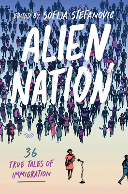 Alien Nation: 36 True Tales of Immigration - Sofija Stefanovic