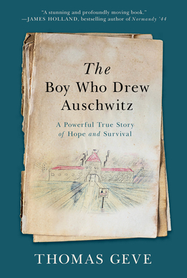 The Boy Who Drew Auschwitz: A Powerful True Story of Hope and Survival - Thomas Geve