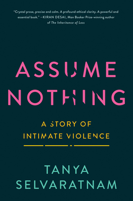 Assume Nothing: A Story of Intimate Violence - Tanya Selvaratnam