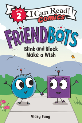 Friendbots: Blink and Block Make a Wish - Vicky Fang