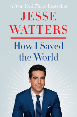 How I Saved the World - Jesse Watters