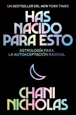 You Were Born for This \ Has Nacido Para Esto (Spanish Edition): Astrolog�a Para La Autoaceptaci�n Radical - Chani Nicholas