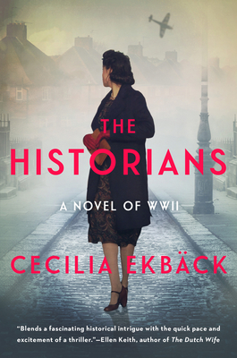 The Historians: A Thrilling Novel of Conspiracy and Intrigue During World War II - Cecilia Ekb�ck