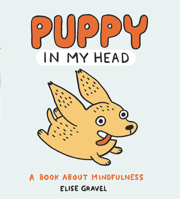 Puppy in My Head: A Book about Mindfulness - Elise Gravel