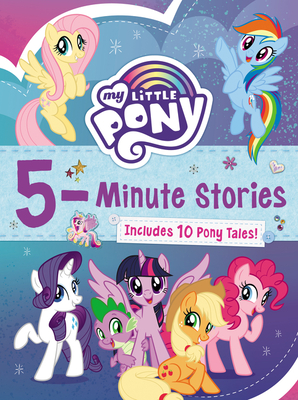 My Little Pony: 5-Minute Stories: Includes 10 Pony Tales! - Hasbro