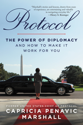 Protocol: The Power of Diplomacy and How to Make It Work for You. - Capricia Penavic Marshall