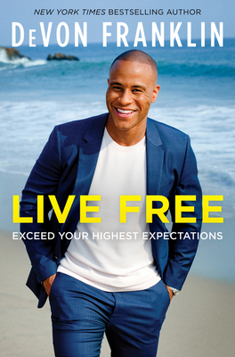Live Free: Exceed Your Highest Expectations - Devon Franklin