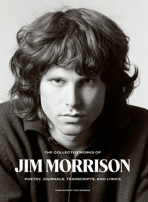 The Collected Works of Jim Morrison: Poetry, Journals, Transcripts, and Lyrics - Jim Morrison