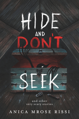 Hide and Don't Seek: And Other Very Scary Stories - Anica Mrose Rissi