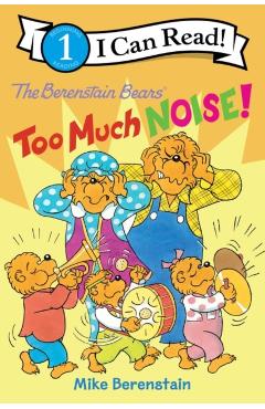 The Berenstain Bears: Too Much Noise! - Mike Berenstain