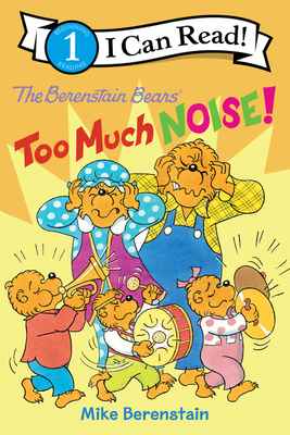 The Berenstain Bears: Too Much Noise! - Mike Berenstain