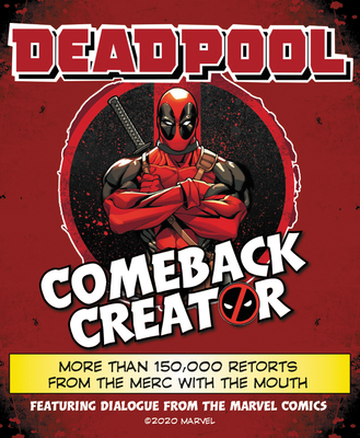 Deadpool Comeback Creator: More Than 150,000 Retorts from the Merc with the Mouth - Featuring Dialogue From The Marvel Comic