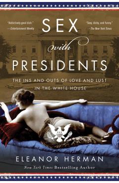 Coperta cărții 'Sex with Presidents: The Ins and Outs of Love and Lust in the White House - Eleanor Herman'