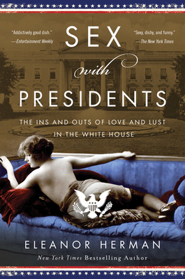 Sex with Presidents: The Ins and Outs of Love and Lust in the White House - Eleanor Herman