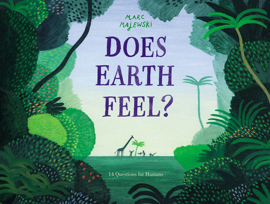 Does Earth Feel?: 14 Questions for Humans - Marc Majewski