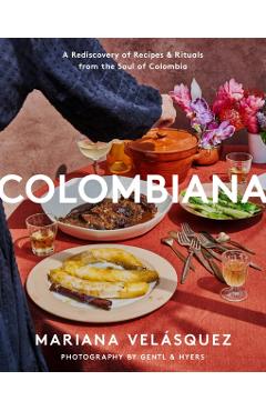 Colombiana: A Rediscovery of Recipes and Rituals from the Soul of Colombia - Mariana Velsquez