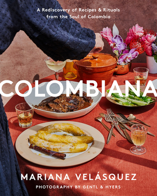 Colombiana: A Rediscovery of Recipes and Rituals from the Soul of Colombia - Mariana Vel�squez