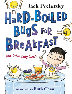 Hard-Boiled Bugs for Breakfast: And Other Tasty Poems - Jack Prelutsky