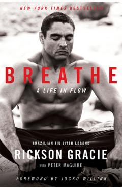 Breathe: A Life in Flow - Rickson Gracie