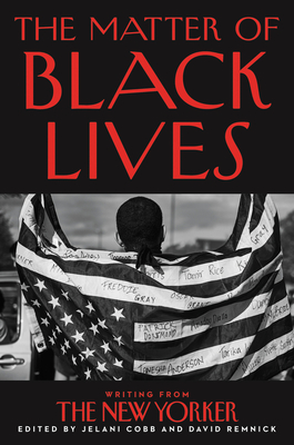 The Matter of Black Lives: Writing from the New Yorker - Jelani Cobb