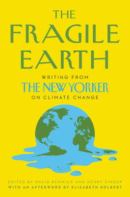 The Fragile Earth: Writing from the New Yorker on Climate Change - David Remnick