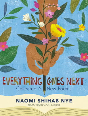 Everything Comes Next: Collected and New Poems - Naomi Shihab Nye