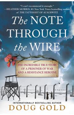 Coperta cărții 'The Note Through the Wire: The Incredible True Story of a Prisoner of War and a Resistance Heroine - Doug Gold'