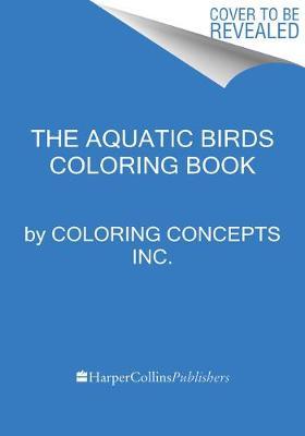 The Aquatic Birds Coloring Book - Coloring Concepts Inc