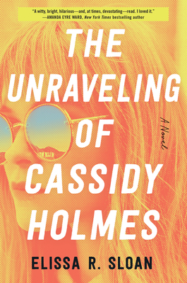 The Unraveling of Cassidy Holmes - Elissa R. Sloan