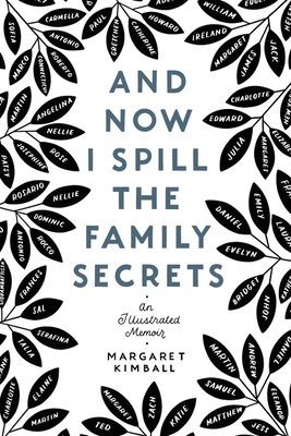 And Now I Spill the Family Secrets: An Illustrated Memoir - Margaret Kimball