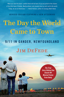 The Day the World Came to Town Updated Edition: 9/11 in Gander, Newfoundland - Jim Defede