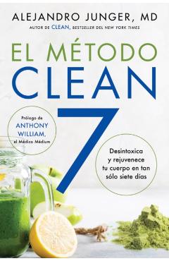 Clean 7 \ El Mtodo Clean 7 (Spanish Edition): Detoxifica Y Rejuvenece Tu Cuerpo En Tan Slo Siete Das - Alejandro Junger