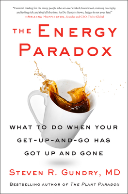 The Energy Paradox: What to Do When Your Get-Up-And-Go Has Got Up and Gone - Steven R. Gundry Md