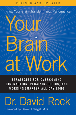Your Brain at Work, Revised and Updated: Strategies for Overcoming Distraction, Regaining Focus, and Working Smarter All Day Long - David Rock