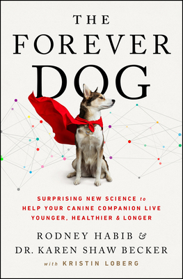The Forever Dog: Surprising New Science to Help Your Canine Companion Live Younger, Healthier, and Longer - Rodney Habib