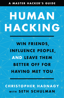 Human Hacking: Win Friends, Influence People, and Leave Them Better Off for Having Met You - Christopher Hadnagy