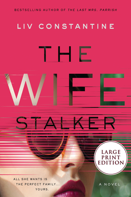 Coperta cărții 'The Wife Stalker - Liv Constantine'