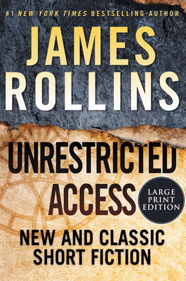 Unrestricted Access: New and Classic Short Fiction - James Rollins