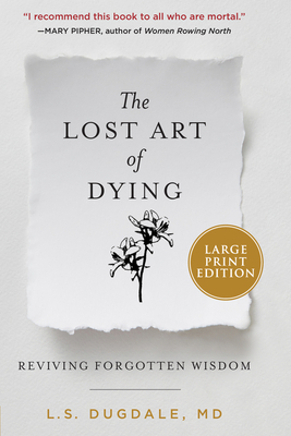 The Lost Art of Dying: Reviving Forgotten Wisdom - L. S. Dugdale