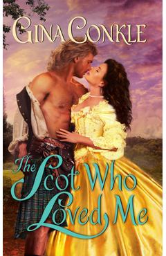 Coperta cărții 'The Scot Who Loved Me: A Scottish Treasures Novel - Gina Conkle'