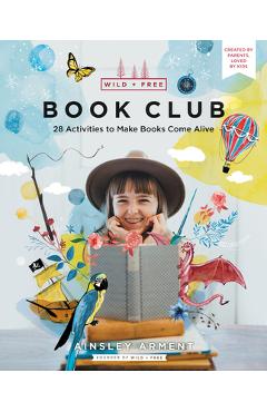 Coperta cărții 'Wild and Free Book Club: 28 Activities to Make Books Come Alive - Ainsley Arment'